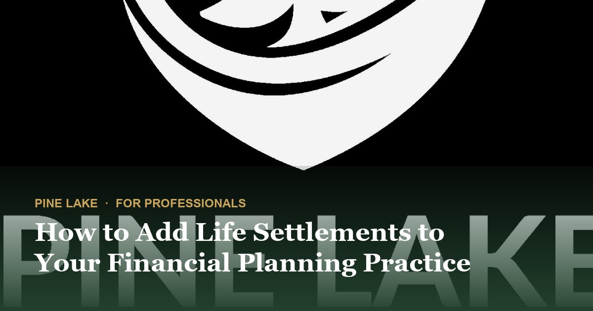 How to Add Life Settlements to Your Financial Planning Practice