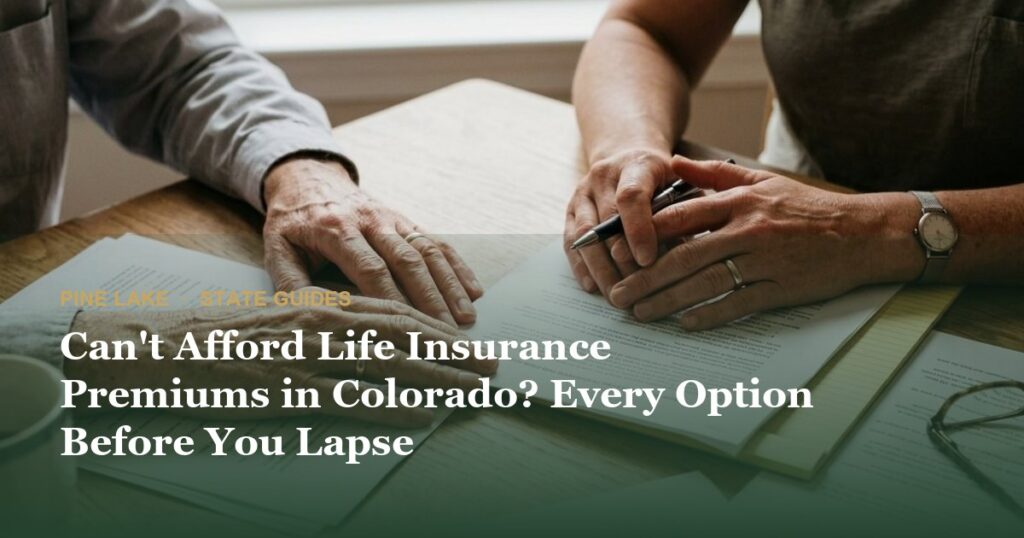 Can’t Afford Life Insurance Premiums in Colorado? Every Option Before You Lapse