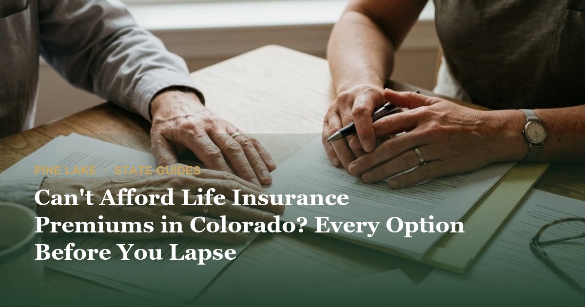 Can't Afford Life Insurance Premiums in Colorado? Every Option Before You Lapse