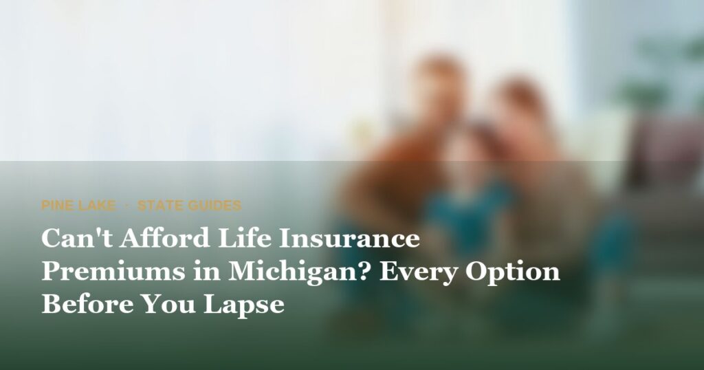 Can’t Afford Life Insurance Premiums in Michigan? Every Option Before You Lapse