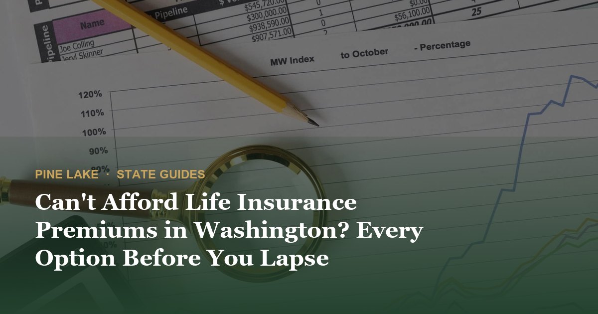 Can't Afford Life Insurance Premiums in Washington? Every Option Before You Lapse