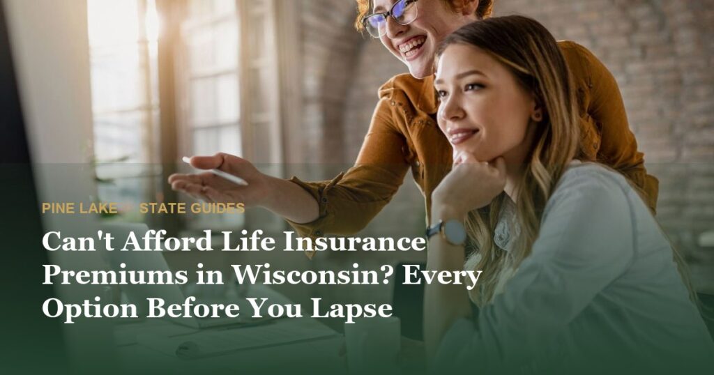 Can’t Afford Life Insurance Premiums in Wisconsin? Every Option Before You Lapse