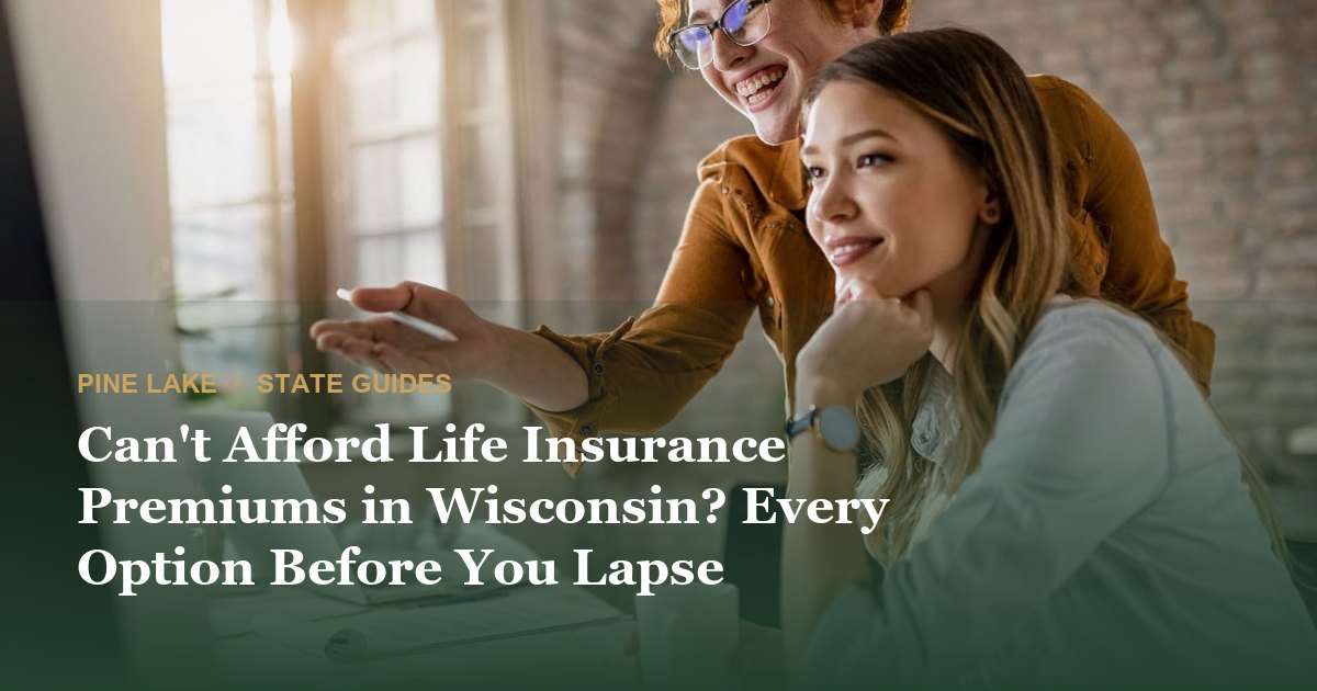 Can't Afford Life Insurance Premiums in Wisconsin? Every Option Before You Lapse