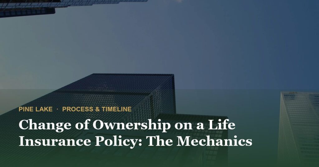 Change of Ownership on a Life Insurance Policy: The Mechanics