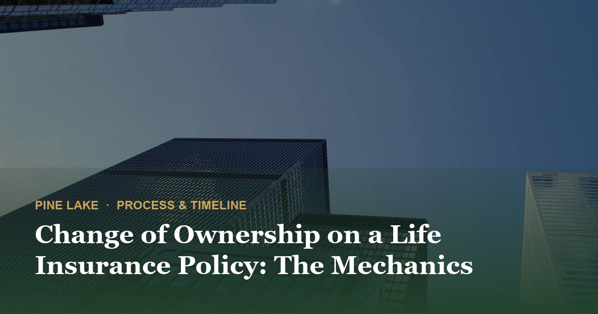 Change of Ownership on a Life Insurance Policy: The Mechanics
