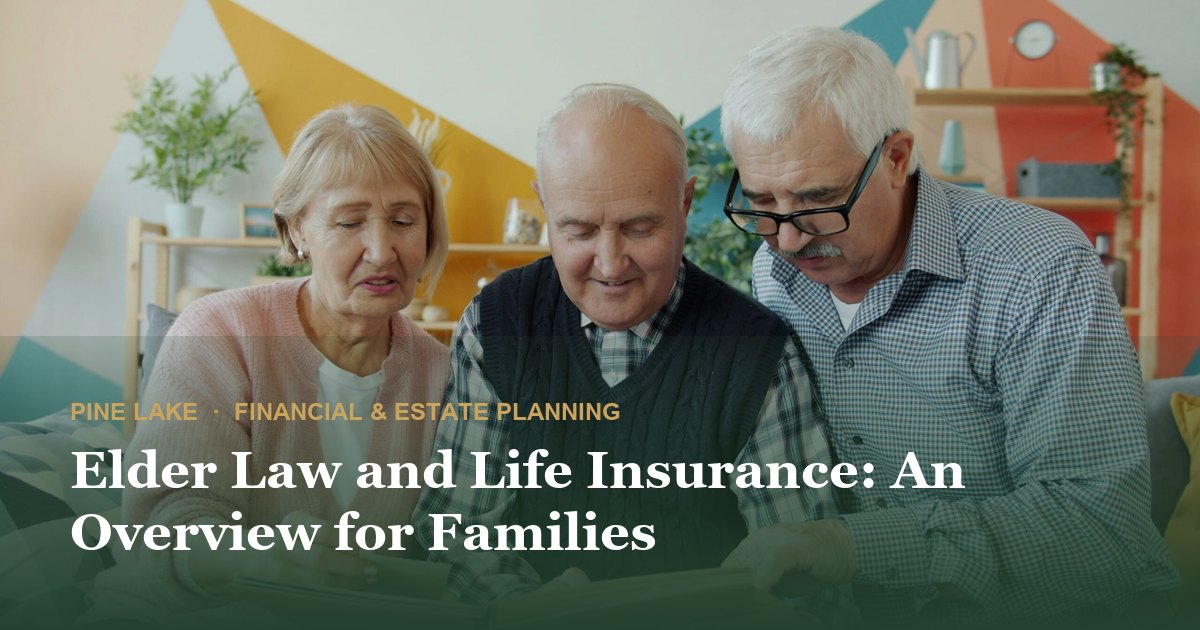 Elder Law and Life Insurance: An Overview for Families