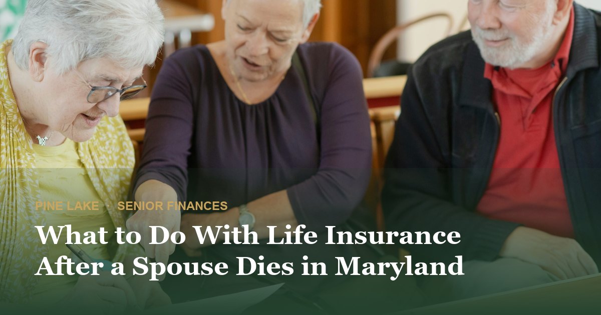 What to Do With Life Insurance After a Spouse Dies in Maryland