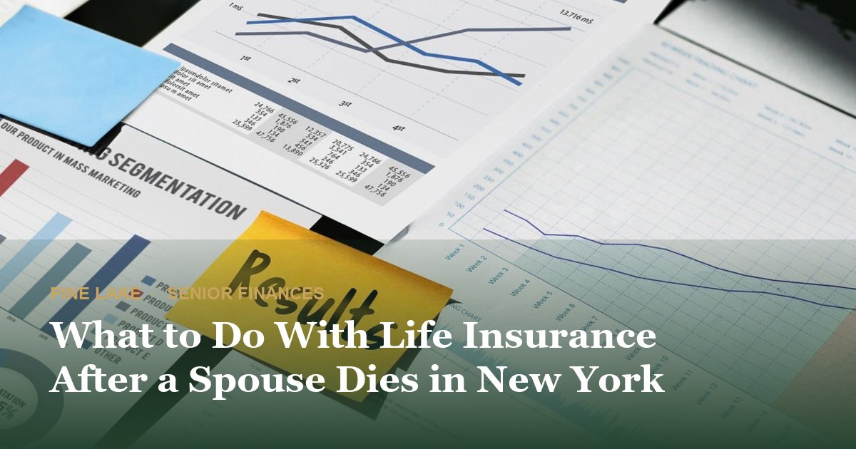 What to Do With Life Insurance After a Spouse Dies in New York