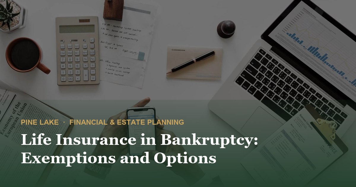 Life Insurance in Bankruptcy: Exemptions and Options