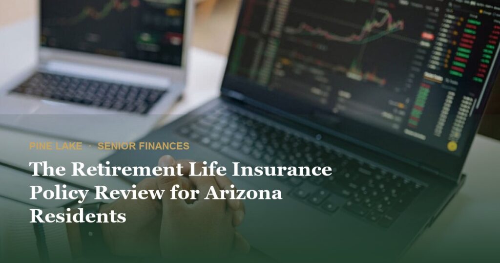 The Retirement Life Insurance Policy Review for Arizona Residents