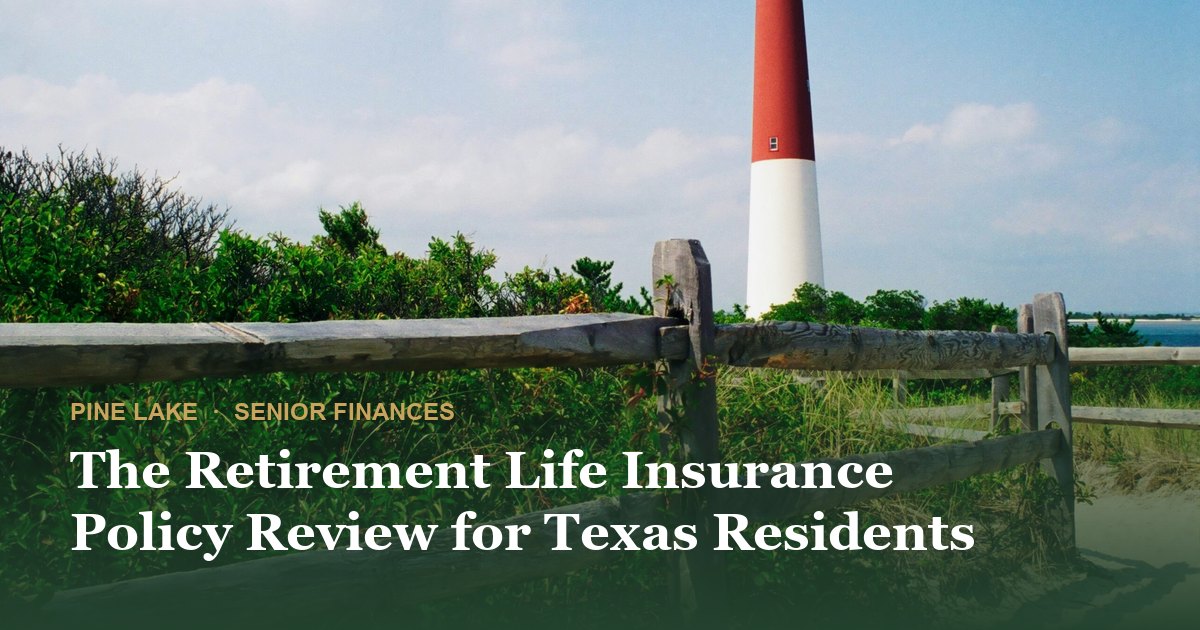 The Retirement Life Insurance Policy Review for Texas Residents