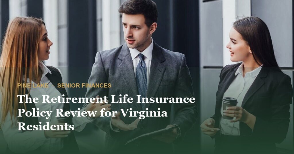 The Retirement Life Insurance Policy Review for Virginia Residents