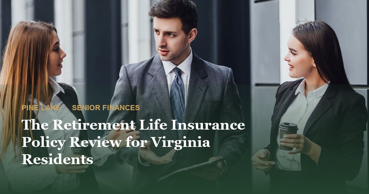 The Retirement Life Insurance Policy Review for Virginia Residents