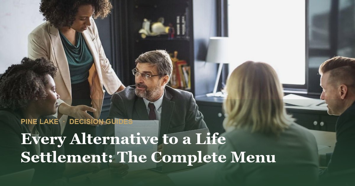 Every Alternative to a Life Settlement: The Complete Menu