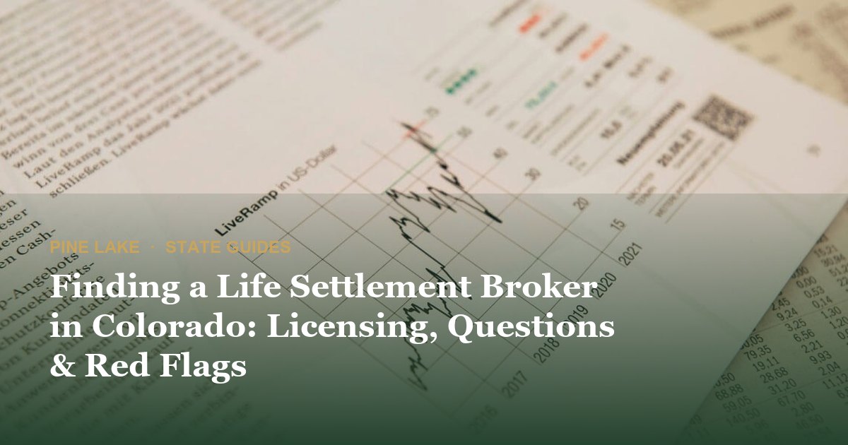 Finding a Life Settlement Broker in Colorado: Licensing, Questions & Red Flags