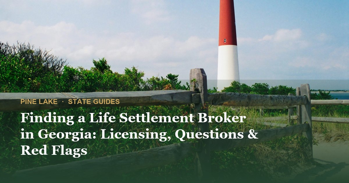 Finding a Life Settlement Broker in Georgia: Licensing, Questions & Red Flags