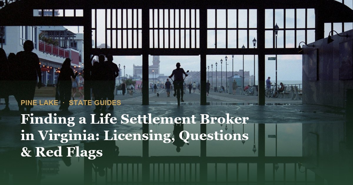 Finding a Life Settlement Broker in Virginia: Licensing, Questions & Red Flags