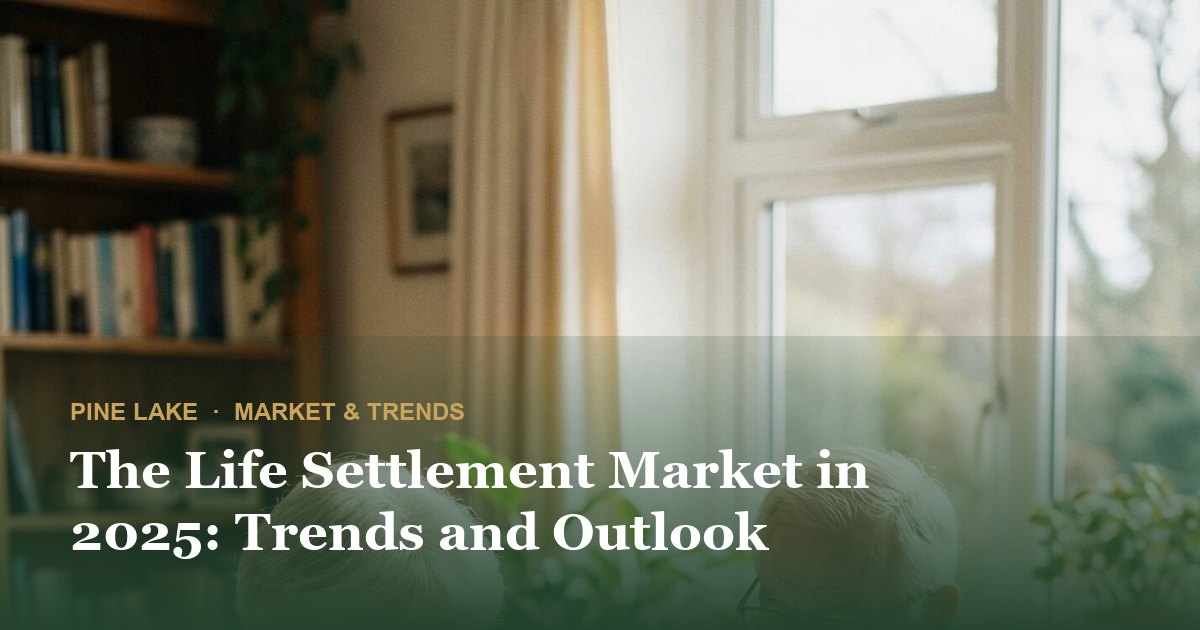 The Life Settlement Market in 2025: Trends and Outlook