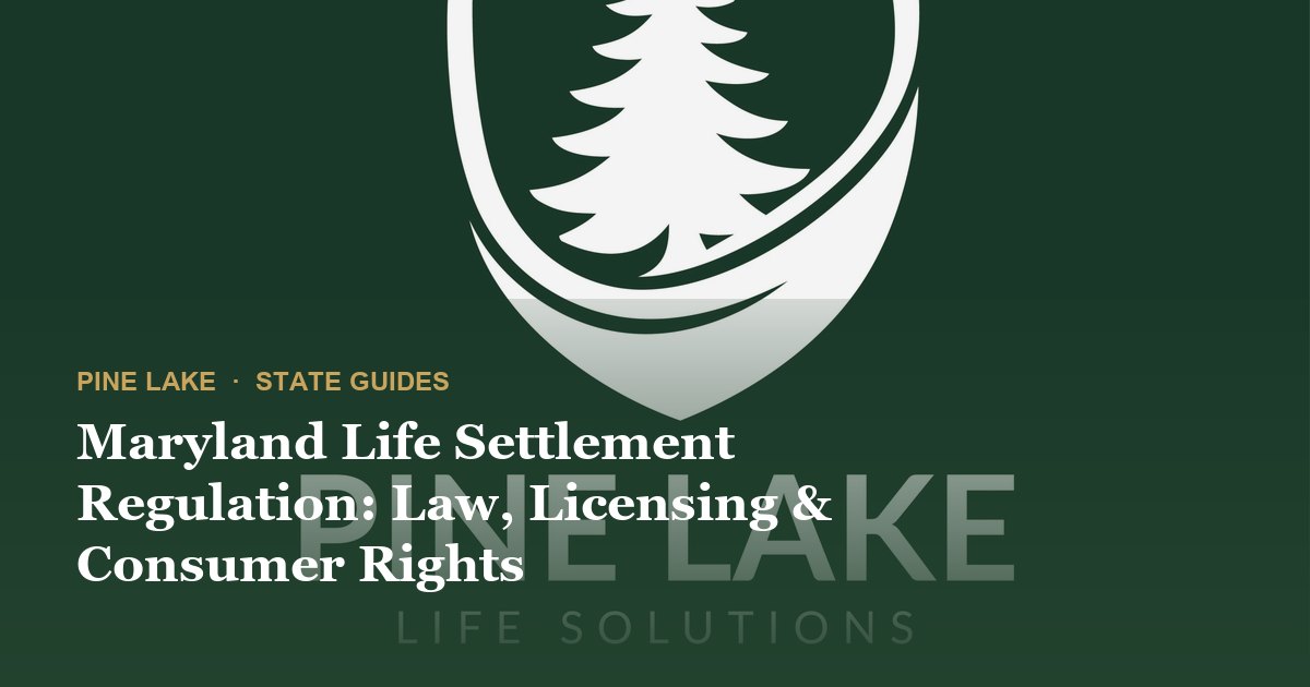 Maryland Life Settlement Regulation: Law, Licensing & Consumer Rights