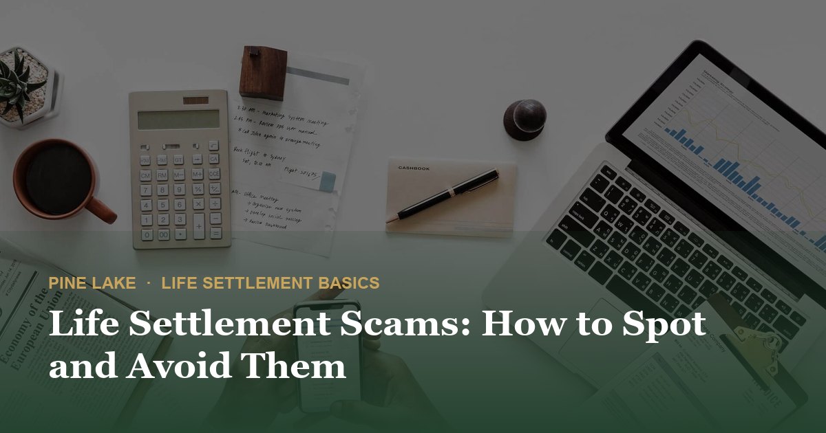 Life Settlement Scams: How to Spot and Avoid Them