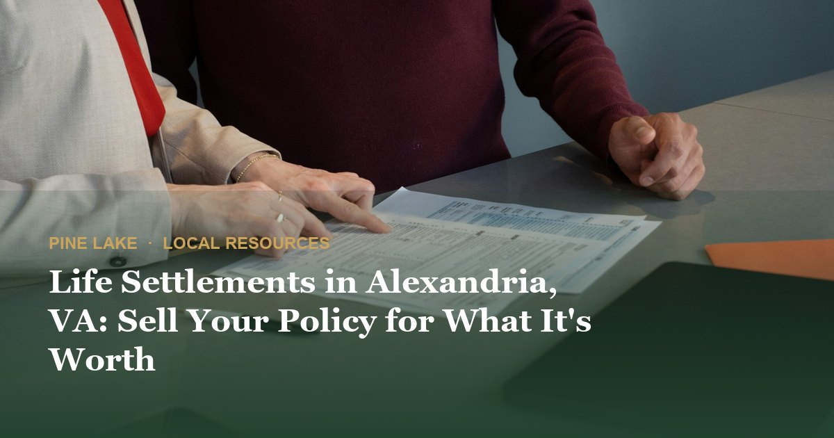 Life Settlements in Alexandria, VA: Sell Your Policy for What It's Worth