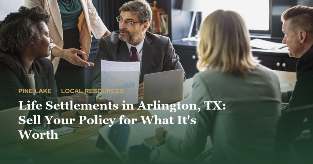 Life Settlements in Arlington, TX: Sell Your Policy for What It’s Worth
