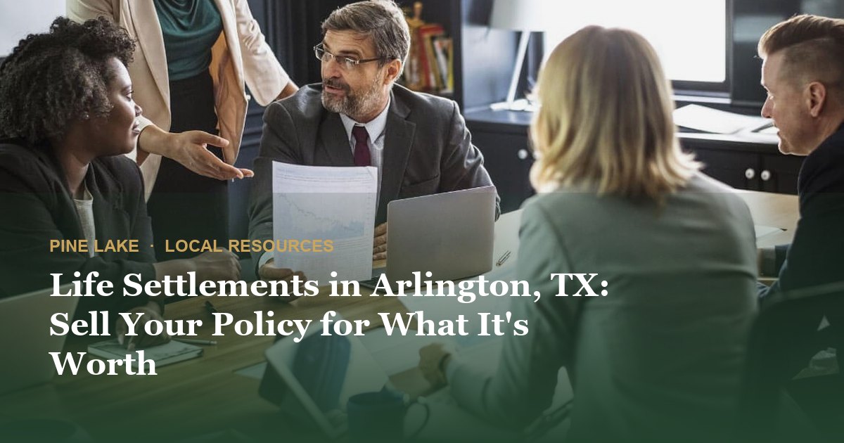 Life Settlements in Arlington, TX: Sell Your Policy for What It's Worth