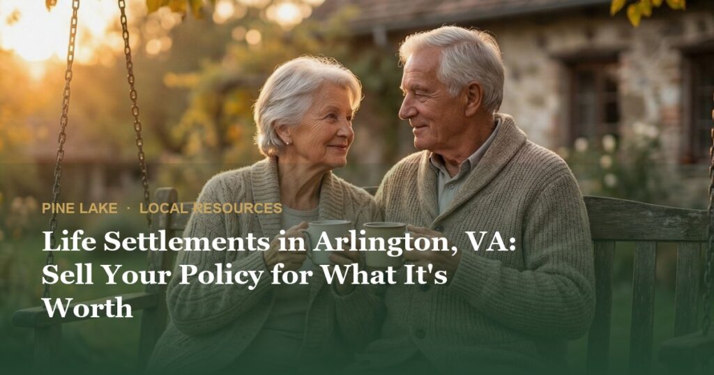 Life Settlements in Arlington, VA: Sell Your Policy for What It’s Worth