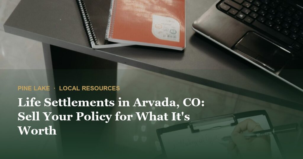 Life Settlements in Arvada, CO: Sell Your Policy for What It’s Worth