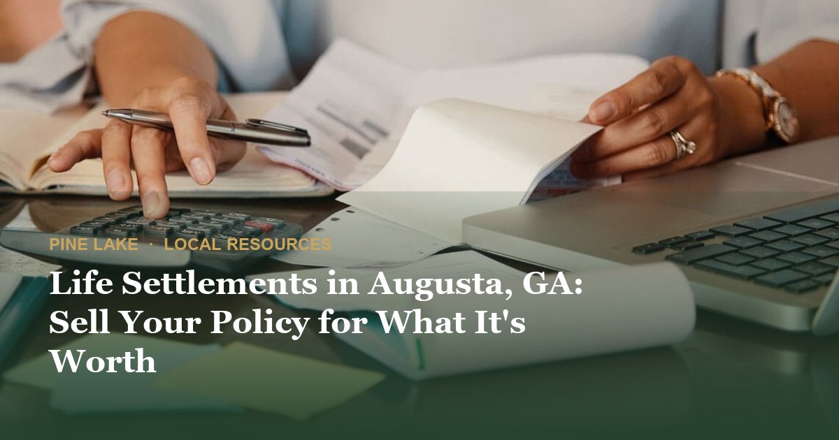 Life Settlements in Augusta, GA: Sell Your Policy for What It's Worth