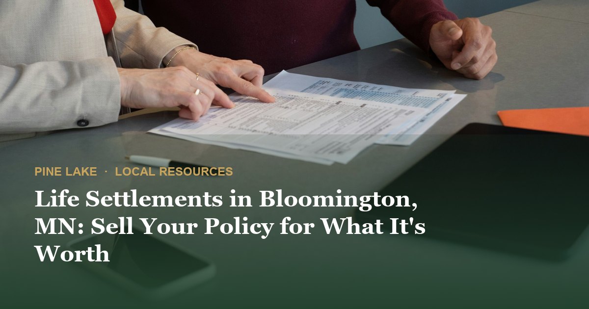 Life Settlements in Bloomington, MN: Sell Your Policy for What It's Worth