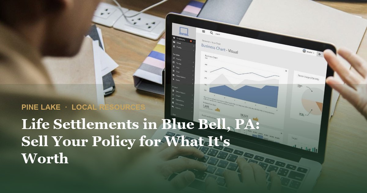 Life Settlements in Blue Bell, PA: Sell Your Policy for What It's Worth
