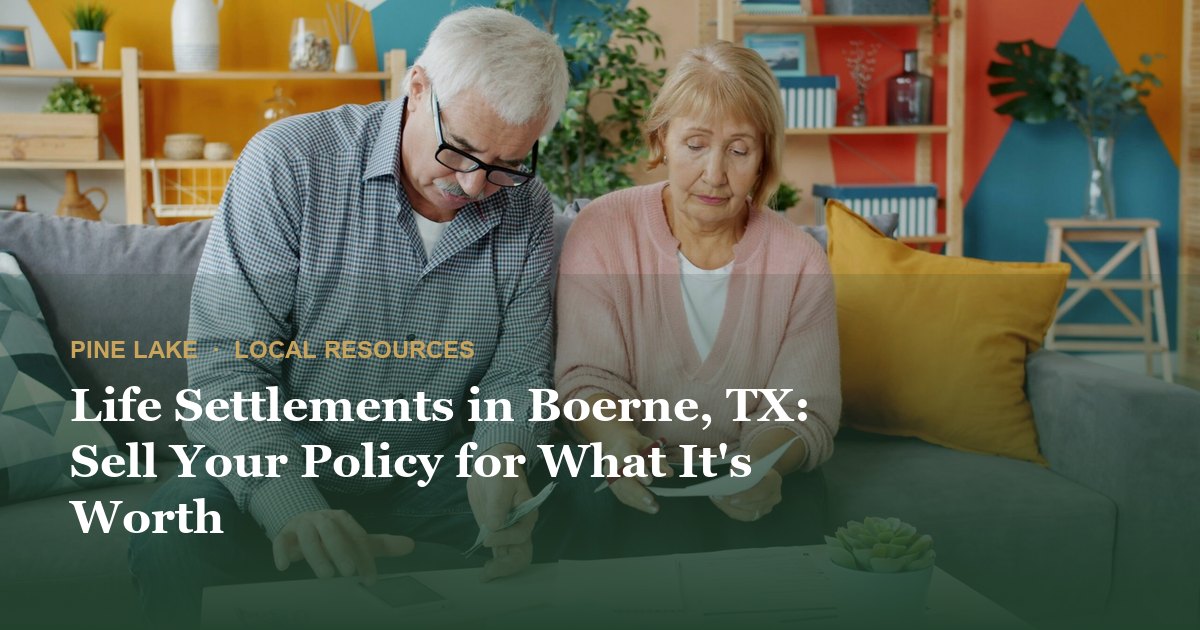 Life Settlements in Boerne, TX: Sell Your Policy for What It's Worth