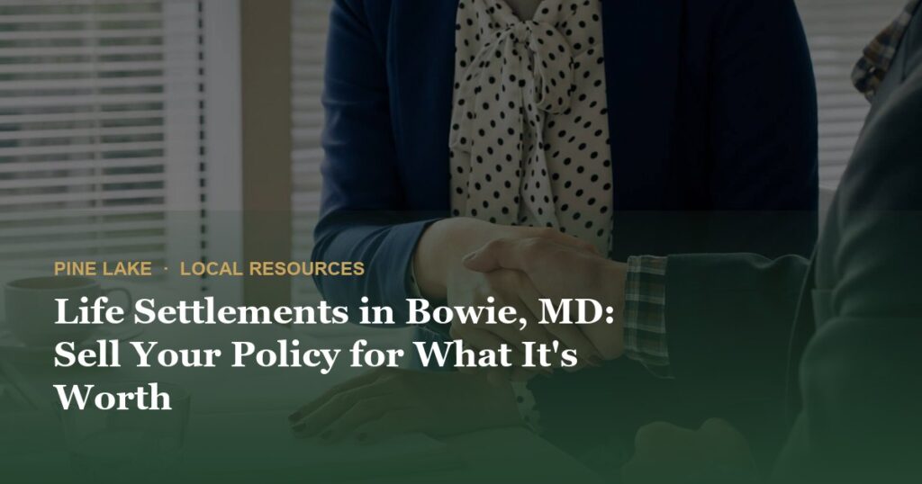 Life Settlements in Bowie, MD: Sell Your Policy for What It’s Worth