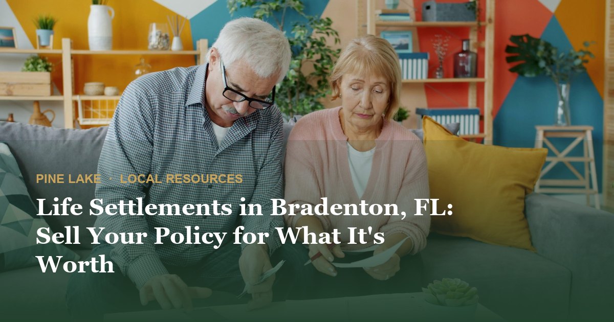 Life Settlements in Bradenton, FL: Sell Your Policy for What It's Worth
