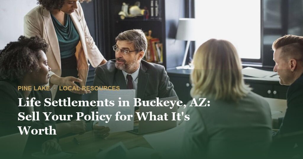 Life Settlements in Buckeye, AZ: Sell Your Policy for What It’s Worth