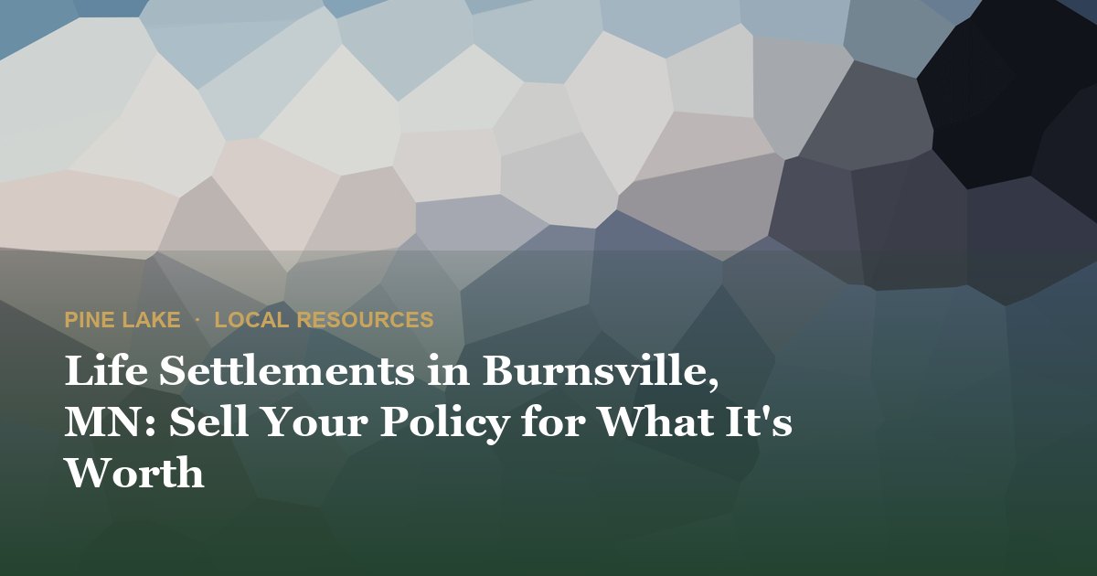 Life Settlements in Burnsville, MN: Sell Your Policy for What It's Worth