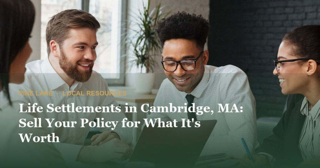 Life Settlements in Cambridge, MA: Sell Your Policy for What It’s Worth