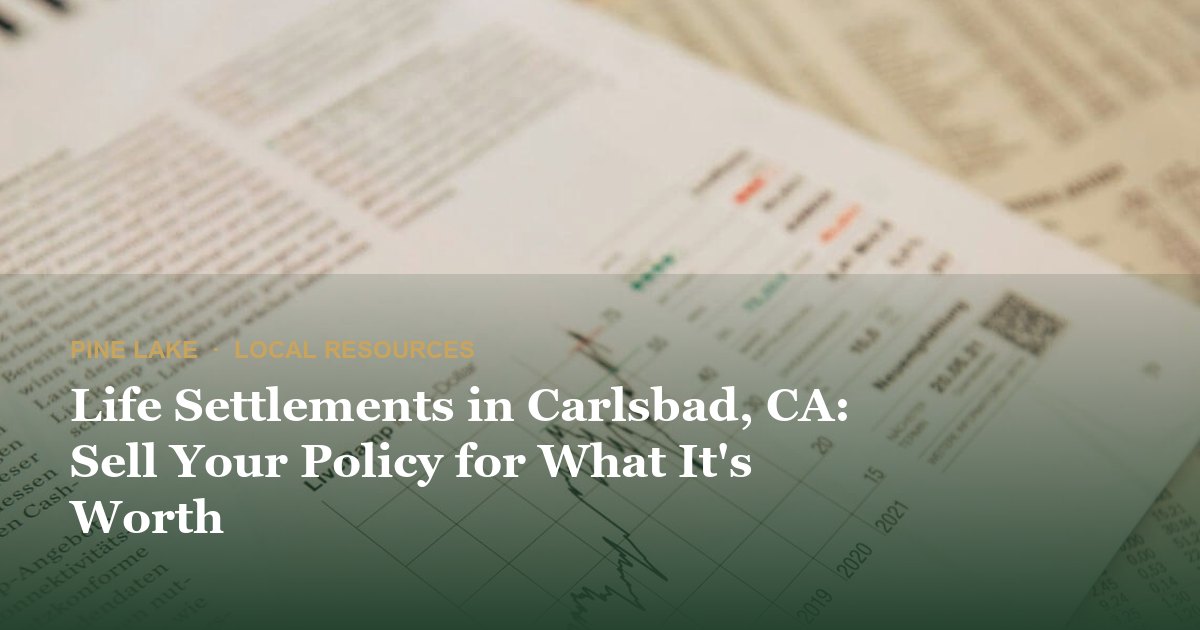 Life Settlements in Carlsbad, CA: Sell Your Policy for What It's Worth