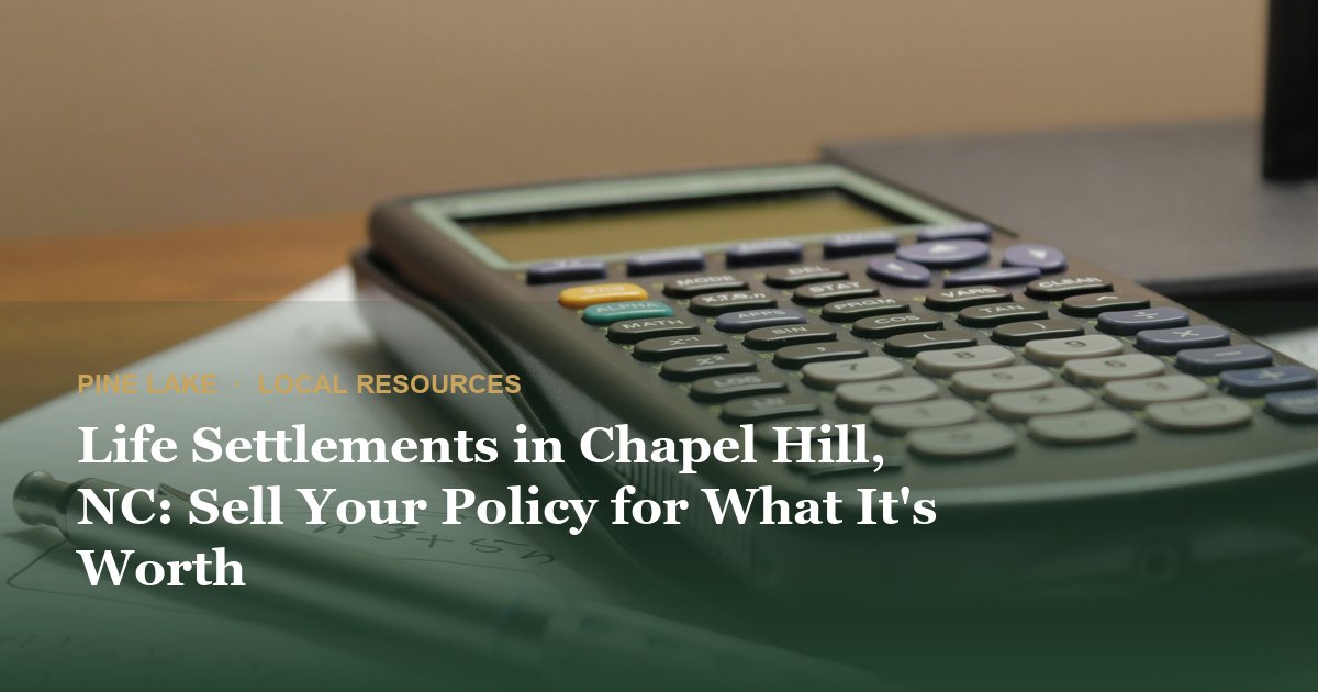 Life Settlements in Chapel Hill, NC: Sell Your Policy for What It's Worth