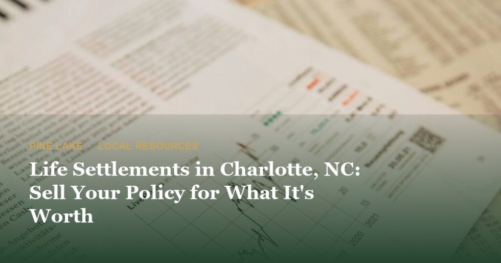 Life Settlements in Charlotte, NC: Sell Your Policy for What It’s Worth