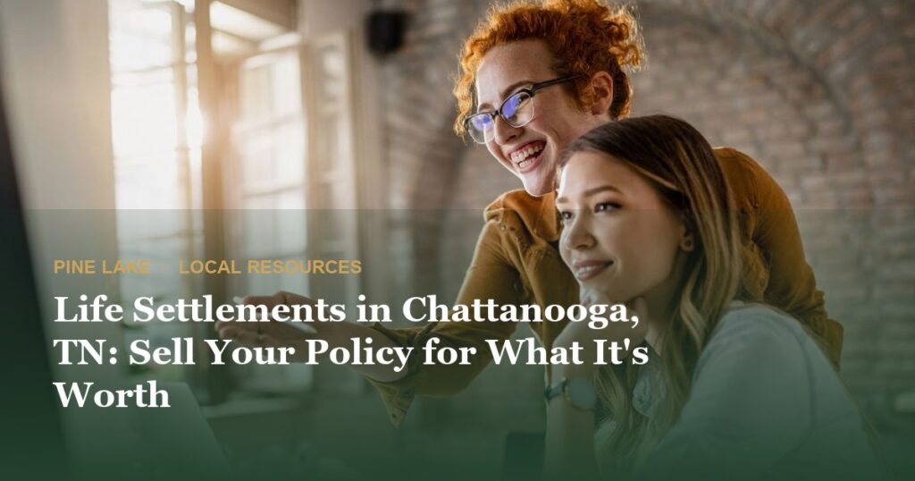 Life Settlements in Chattanooga, TN: Sell Your Policy for What It’s Worth