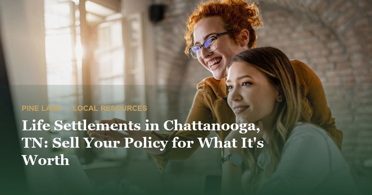 Life Settlements in Chattanooga, TN: Sell Your Policy for What It's Worth