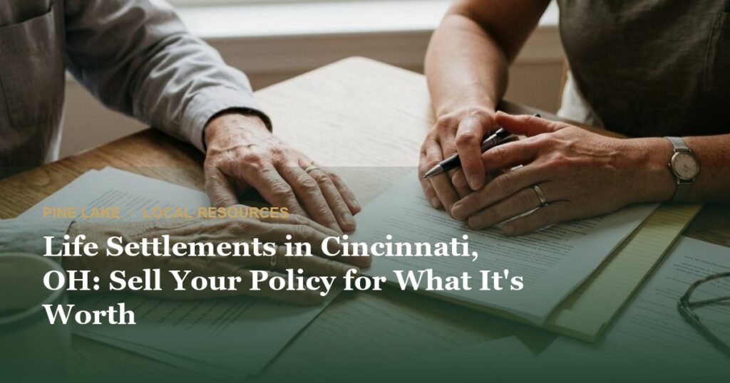 Life Settlements in Cincinnati, OH: Sell Your Policy for What It’s Worth