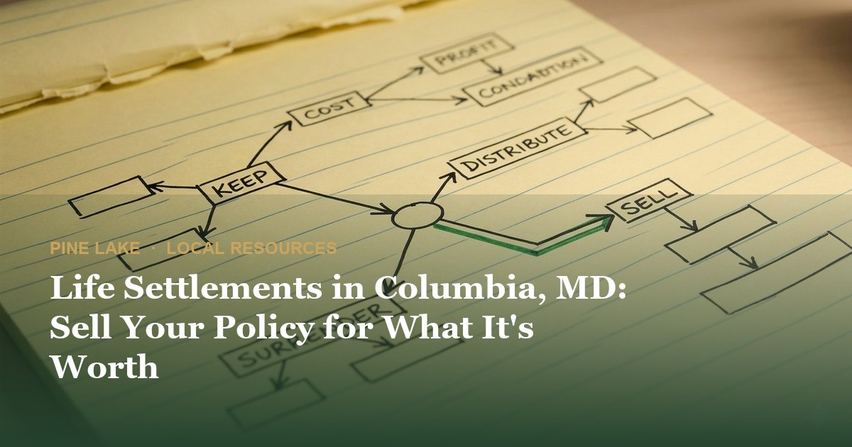 Life Settlements in Columbia, MD: Sell Your Policy for What It's Worth