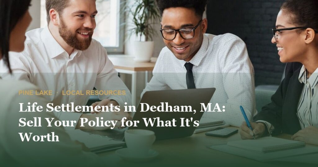 Life Settlements in Dedham, MA: Sell Your Policy for What It’s Worth
