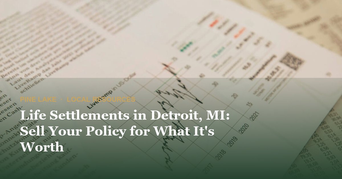 Life Settlements in Detroit, MI: Sell Your Policy for What It's Worth