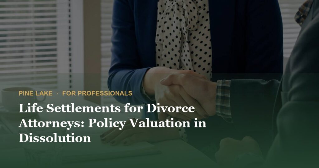 Life Settlements for Divorce Attorneys: Policy Valuation in Dissolution