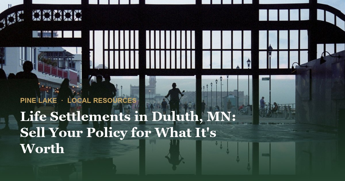 Life Settlements in Duluth, MN: Sell Your Policy for What It's Worth