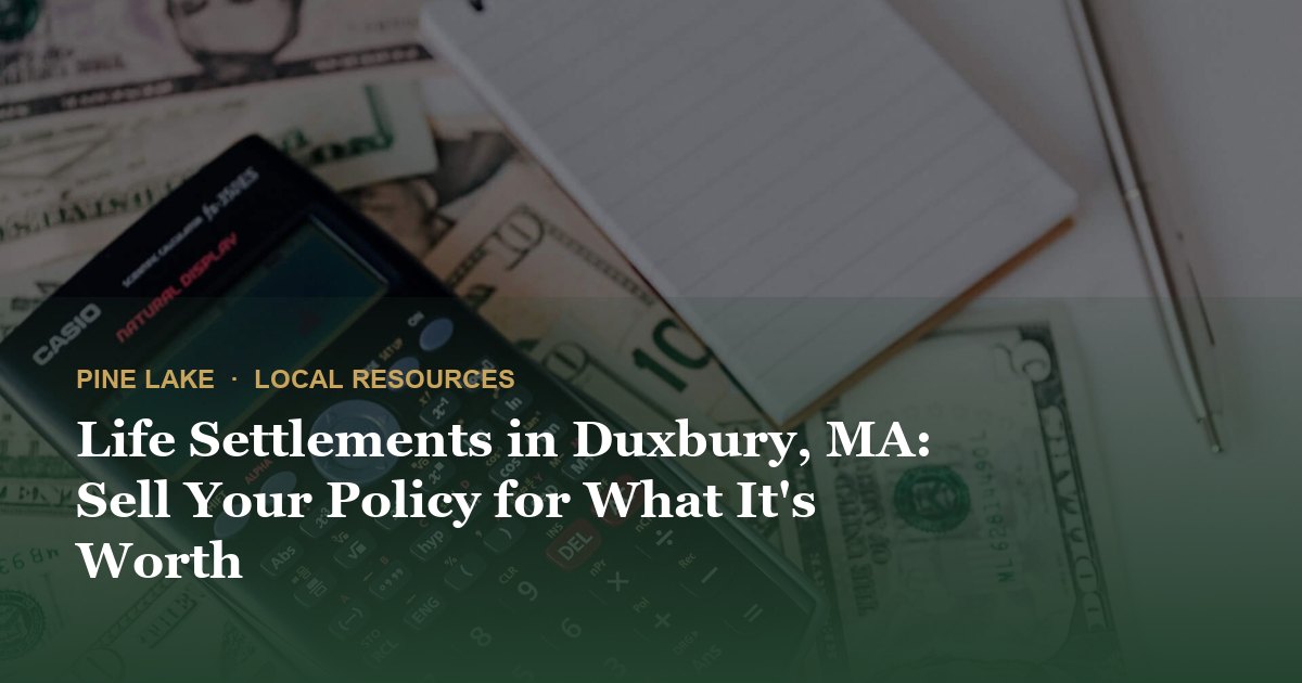 Life Settlements in Duxbury, MA: Sell Your Policy for What It's Worth